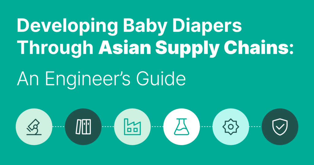 Developing Baby Diapers Through Asian Supply Chains: An Engineer’s Guide