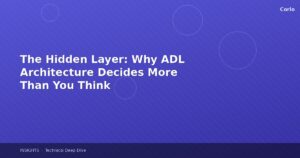 The Hidden Layer: Why ADL Architecture Decides More Than You Think