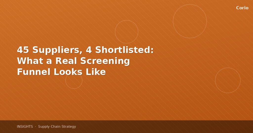 45 Suppliers, 4 Shortlisted: What a Real Screening Funnel Looks Like