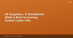 45 Suppliers, 4 Shortlisted: What a Real Screening Funnel Looks Like