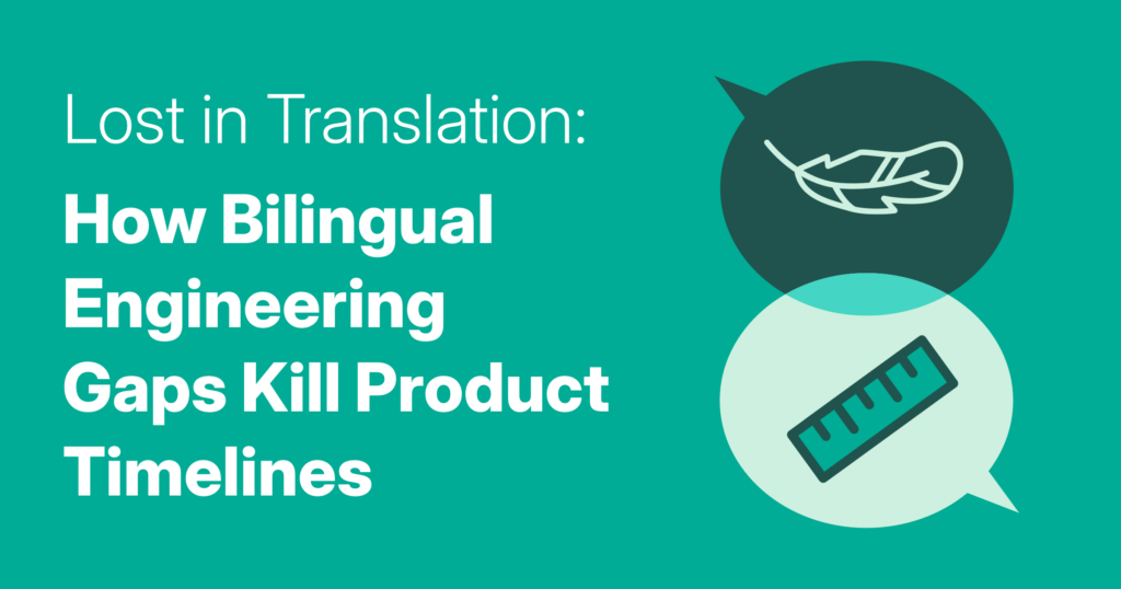 Lost in Translation: How Bilingual Engineering Gaps Kill Product Timelines