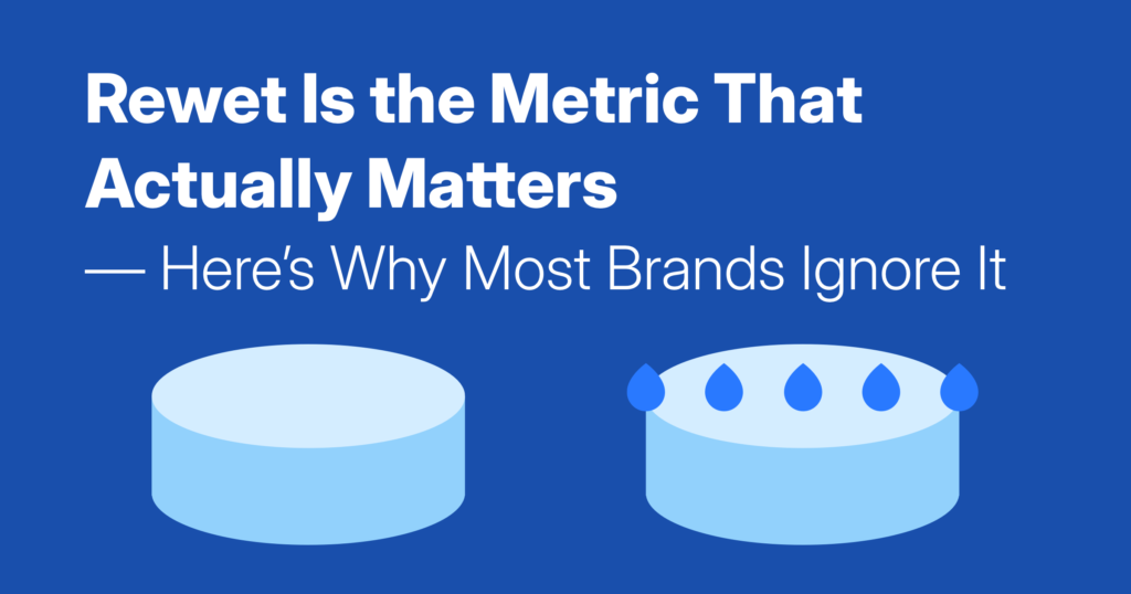 Rewet Is the Metric That Actually Matters — Here's Why Most Brands Ignore It