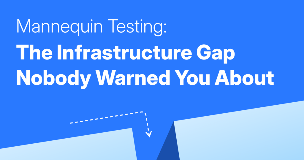 Mannequin Testing: The Infrastructure Gap Nobody Warned You About