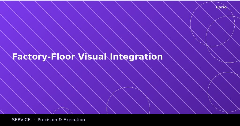 CORIO Service: Factory-Floor Visual Integration
