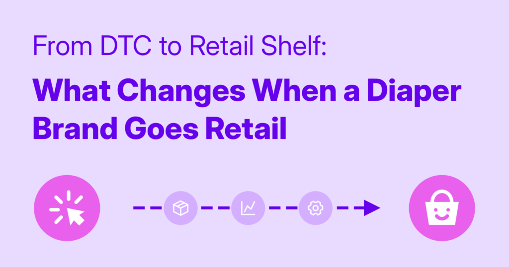 From DTC to Retail Shelf: What Changes When a Diaper Brand Goes Retail