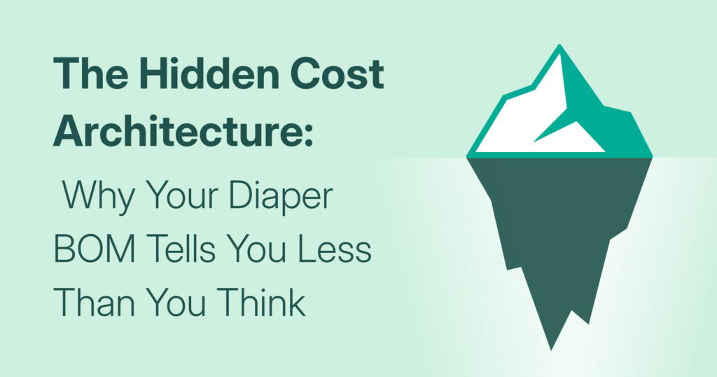 The Hidden Cost Architecture: Why Your Diaper BOM Tells You Less Than You Think