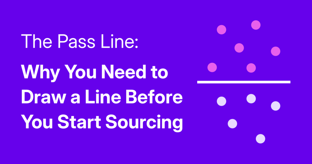 The Pass Line: Why You Need to Draw a Line Before You Start Sourcing