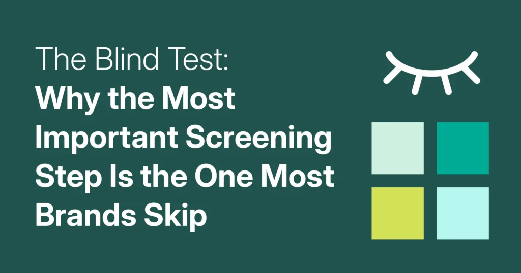 The Blind Test: Why the Most Important Screening Step Is the One Most Brands Skip