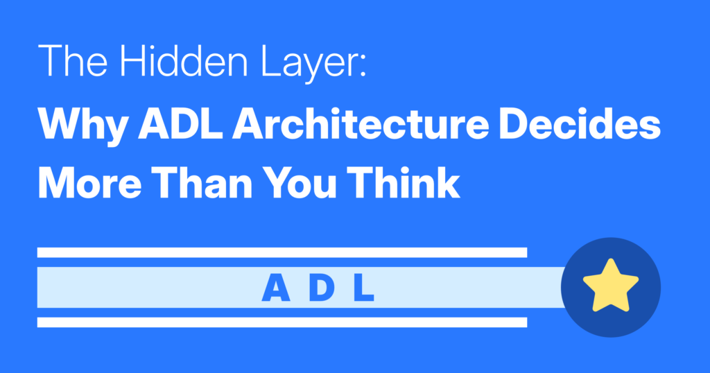 The Hidden Layer: Why ADL Architecture Decides More Than You Think