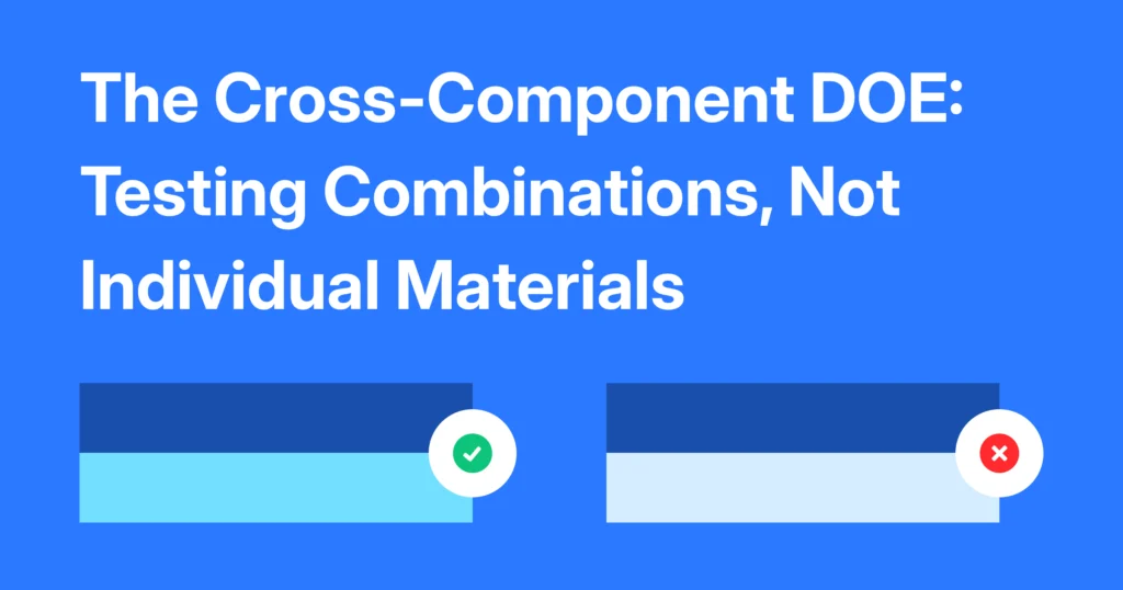 The Cross-Component DOE: Testing Combinations, Not Individual Materials